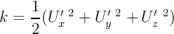 1 ′ 2 ′ 2 ′ 2
k = 2-(U x + U y + Uz )
\relax \special {t4ht=