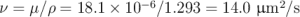 −6 2
ν = μ∕ρ = 18.1 × 10 ∕1.293 = 14.0 μm ∕s \relax \special {t4ht=