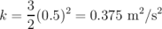 3
k = -(0.5)2 = 0.375 m2 ∕s2
2
\relax \special {t4ht=