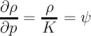 ∂ ρ ρ
--- = ---= ψ
∂p K
\relax \special {t4ht=
