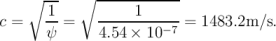 ∘ -- ∘ ------------
c = 1-= -----1------= 1483.2m ∕s.
ψ 4.54 × 10− 7
\relax \special {t4ht=