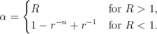 {
α = R for R > 1,
1 − r− n + r− 1 for R < 1.
\relax \special {t4ht=